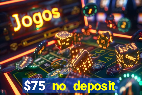 $75 no deposit bonus code sunrise casino