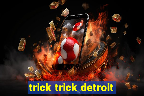 trick trick detroit