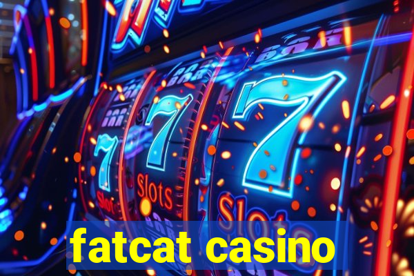 fatcat casino