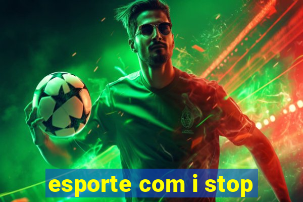 esporte com i stop