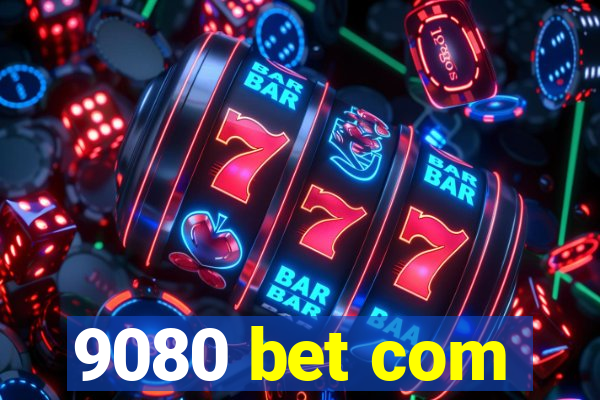 9080 bet com