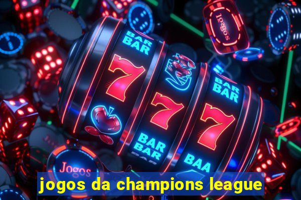 jogos da champions league