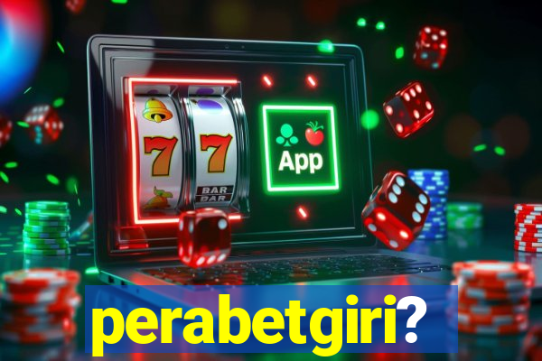 perabetgiri?