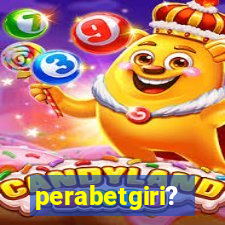 perabetgiri?