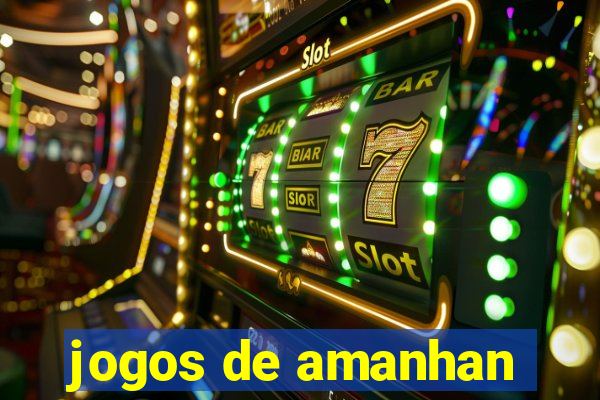 jogos de amanhan