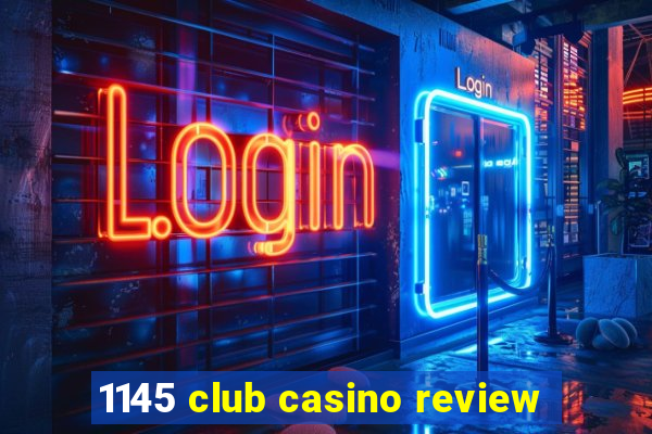 1145 club casino review