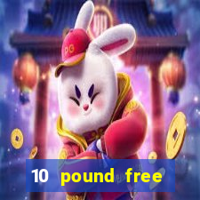 10 pound free casino no deposit