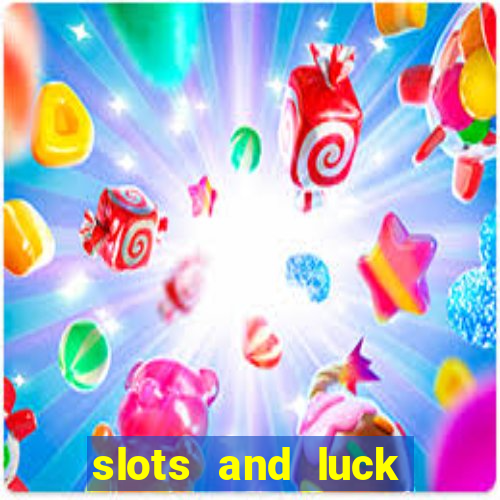 slots and luck casino login