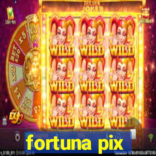 fortuna pix