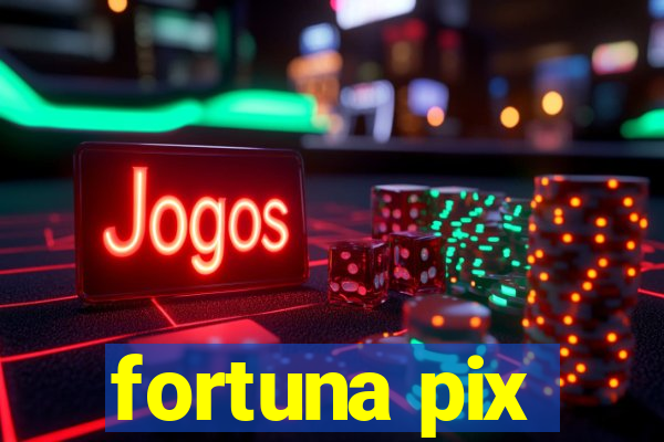 fortuna pix