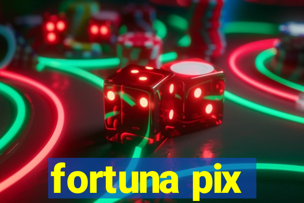 fortuna pix