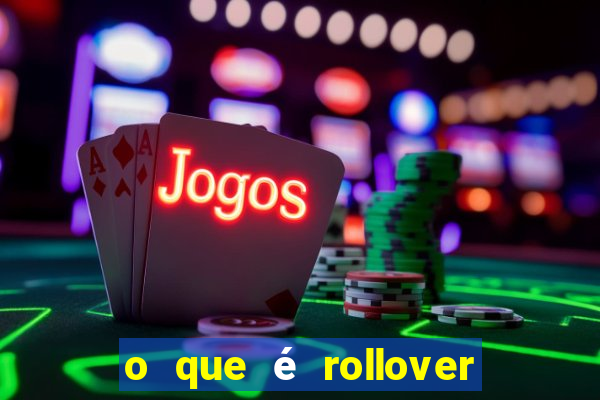 o que é rollover nas apostas