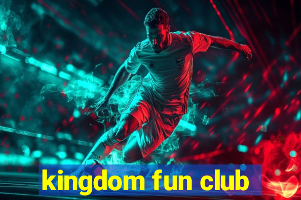 kingdom fun club