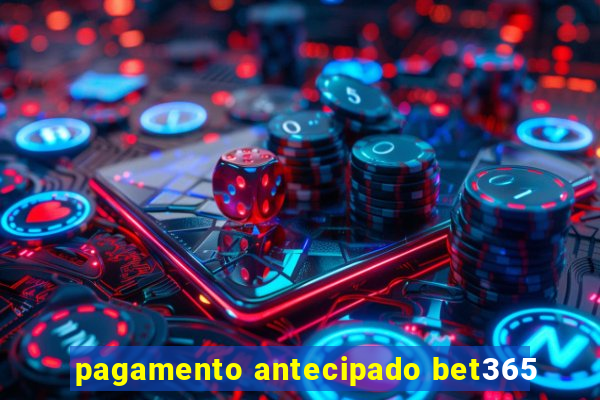 pagamento antecipado bet365