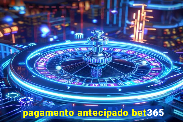 pagamento antecipado bet365