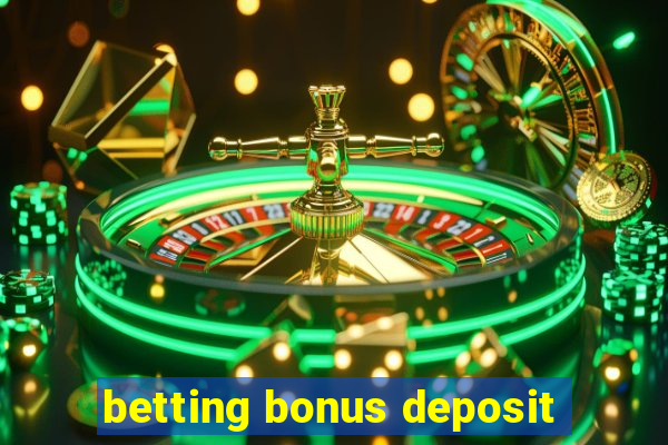 betting bonus deposit