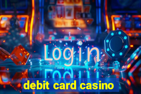 debit card casino