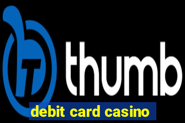 debit card casino