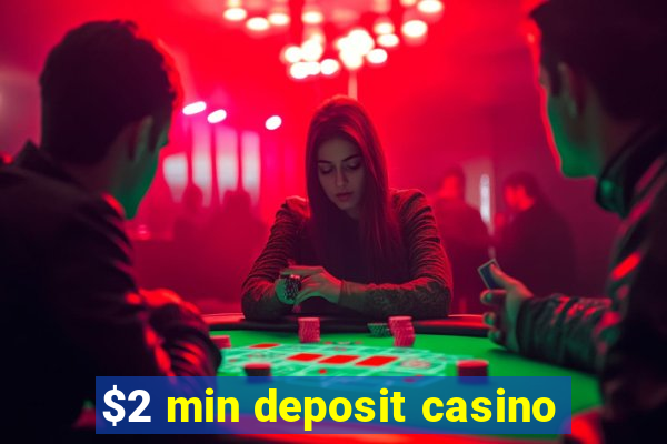 $2 min deposit casino