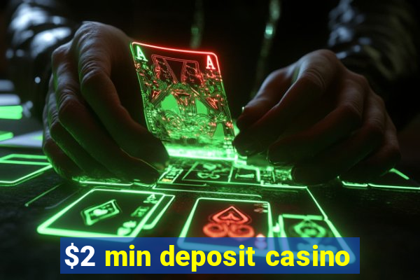 $2 min deposit casino