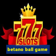 betano ball game