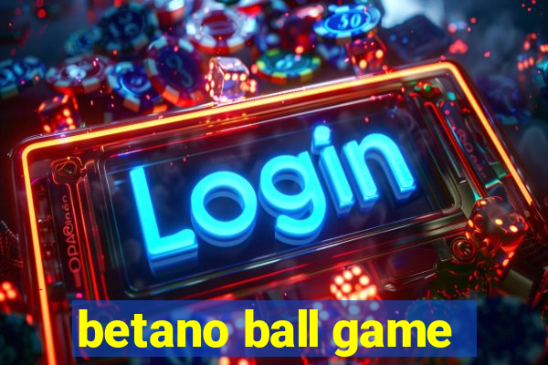 betano ball game