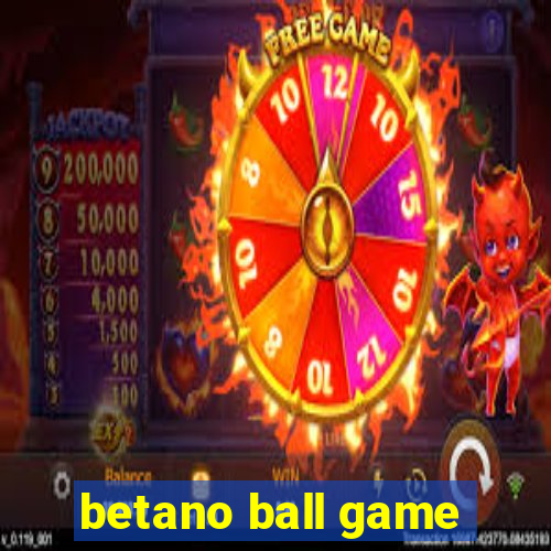 betano ball game