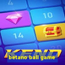 betano ball game