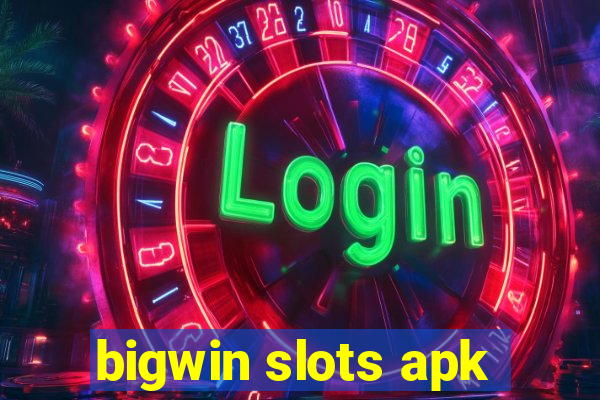 bigwin slots apk