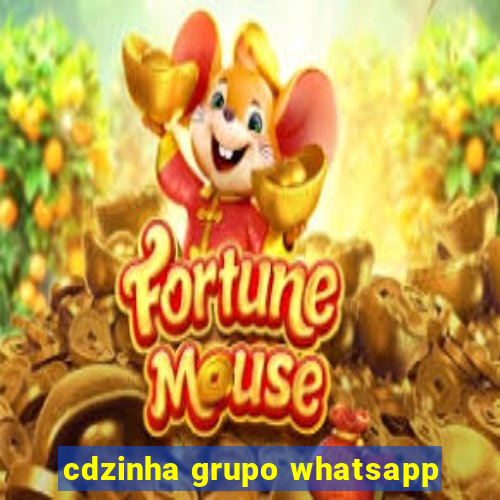 cdzinha grupo whatsapp