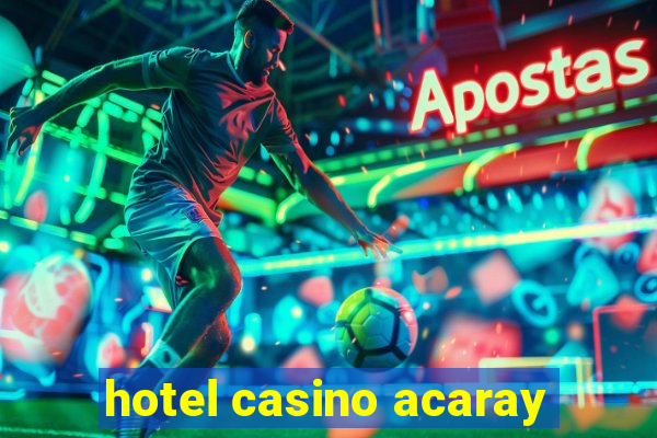 hotel casino acaray