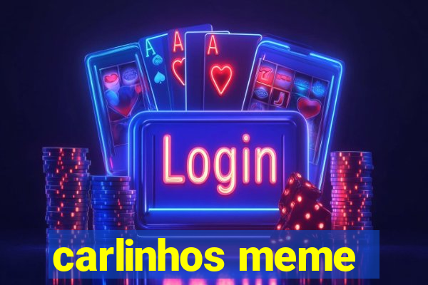 carlinhos meme