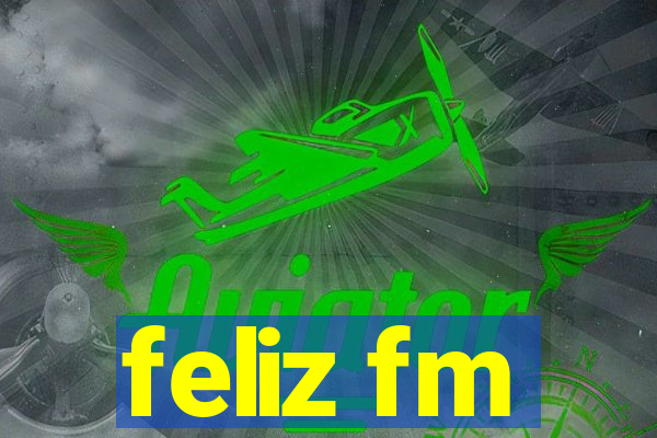 feliz fm