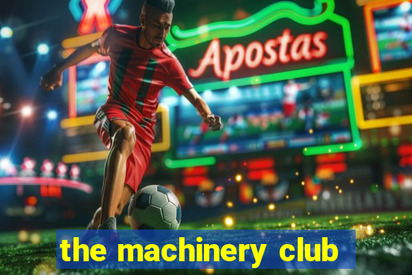 the machinery club