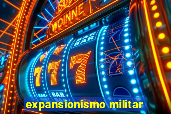 expansionismo militar