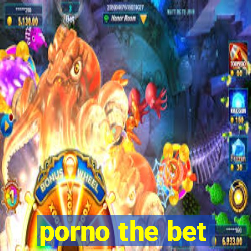 porno the bet