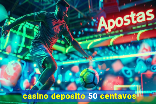 casino deposito 50 centavos