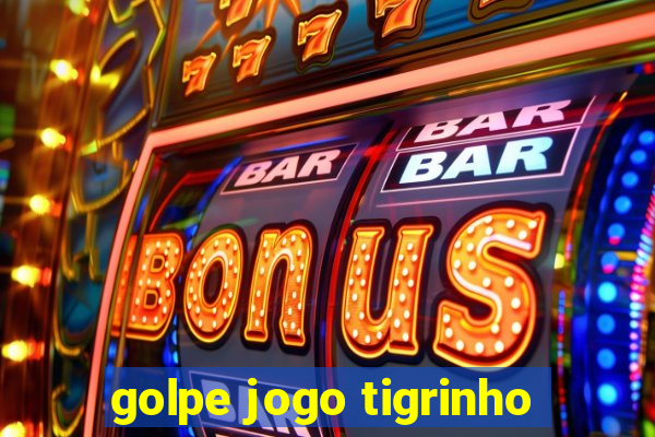 golpe jogo tigrinho