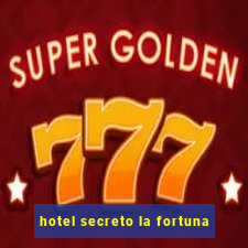 hotel secreto la fortuna