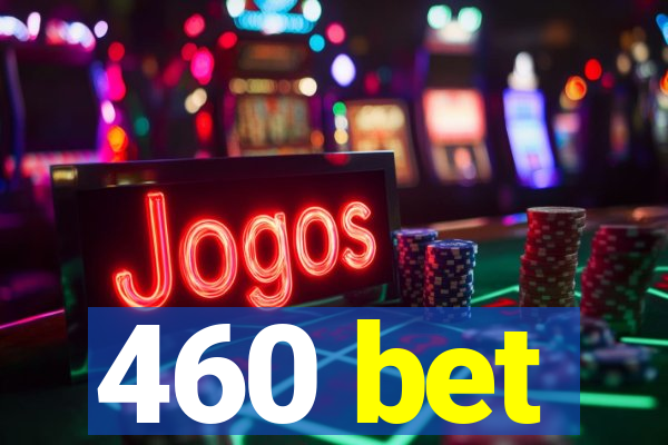 460 bet