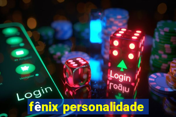 fênix personalidade