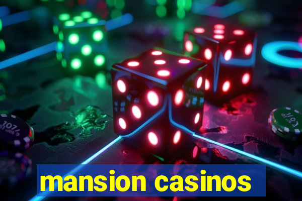 mansion casinos