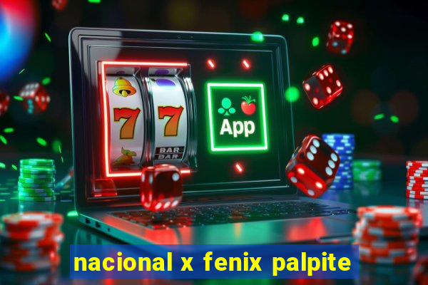 nacional x fenix palpite