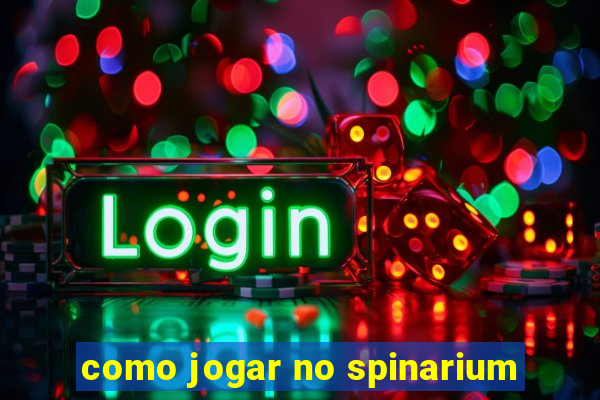 como jogar no spinarium