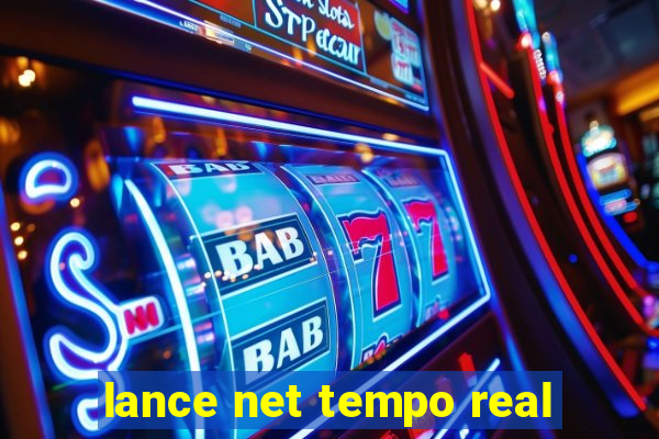 lance net tempo real