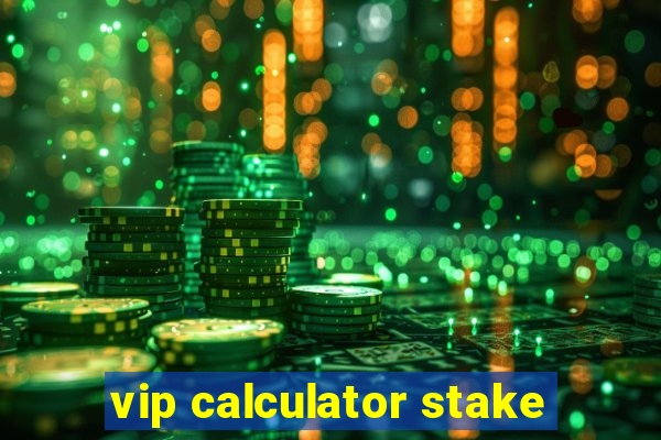 vip calculator stake