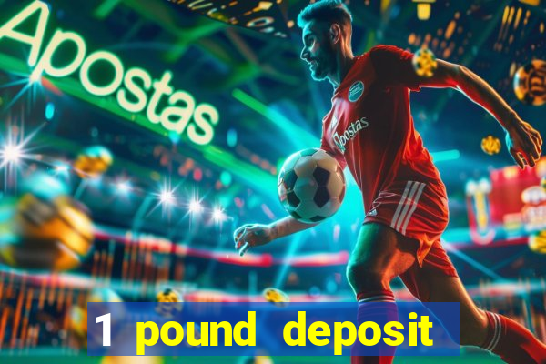 1 pound deposit bonus casino