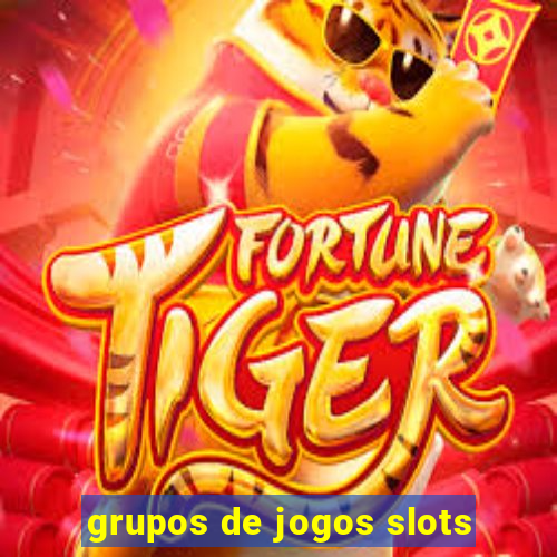 grupos de jogos slots