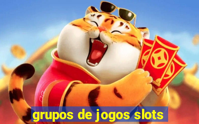 grupos de jogos slots