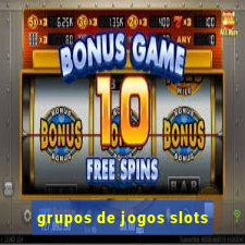 grupos de jogos slots